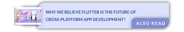 Why We Believe Flutter Is the Future of Cross-Platform App Development? also read