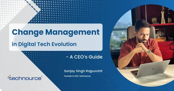 Change Management in the Age of Digital Tech Evolution: A CEO’s Guide