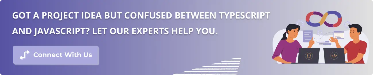 Got a project idea but confused between TypeScript and JavaScript? Let our experts help you.