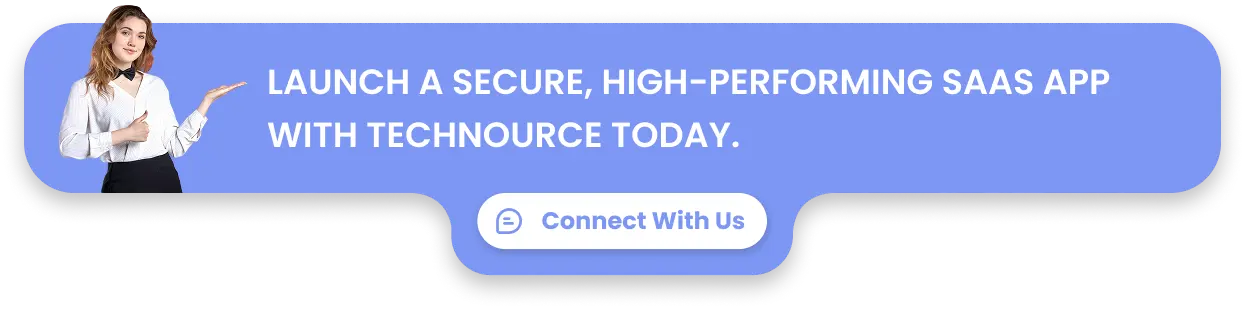 Launch a secure, high-performing SaaS app with Technource today.