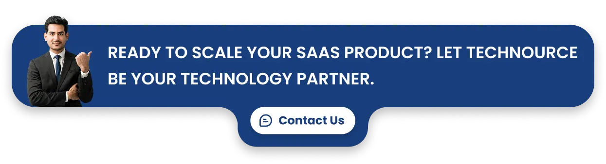 Ready to scale your SaaS product? Let Technource be your technology partner.