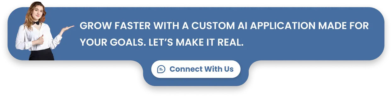 Grow faster with a custom AI application made for your goals. Let’s make it real.